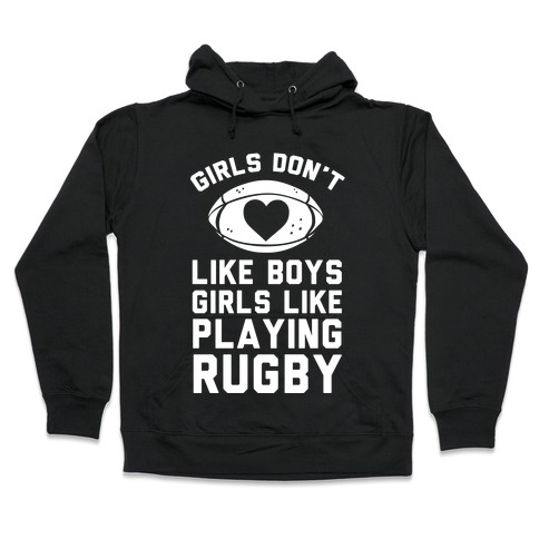 Girls Don't Like Boys Girls Like Playing Rugby Hooded Sweatshirt