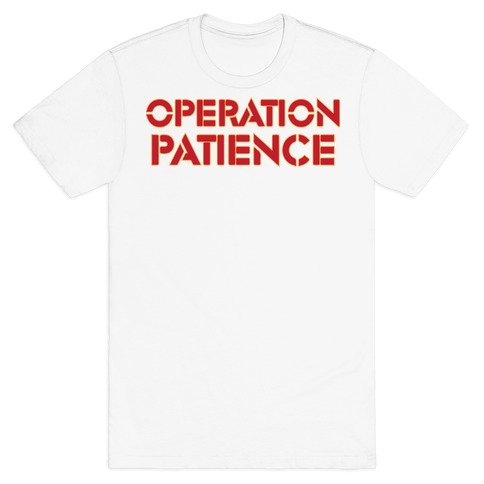 Operation Patience T-Shirt