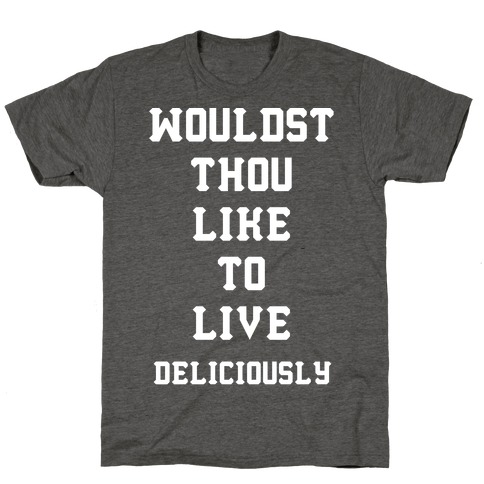 Wouldst Thou Like To Live Deliciously T-Shirt