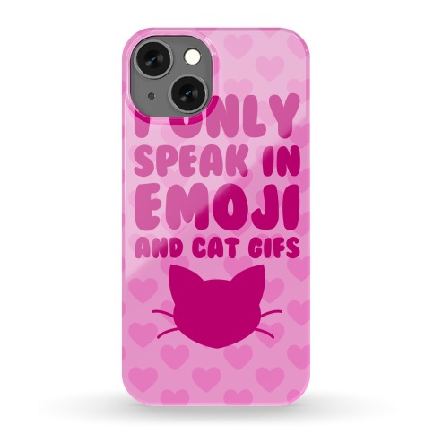 I Only Speak In Emoji And Cat Gifs Phone Case