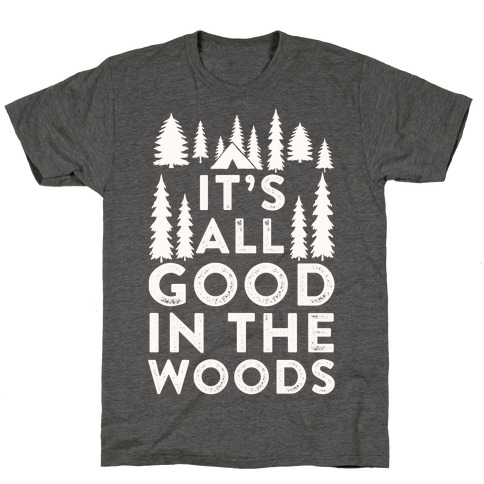 It's All Good In The Woods T-Shirt