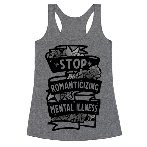 Stop Romanticizing Mental Illness Racerback Tank Top