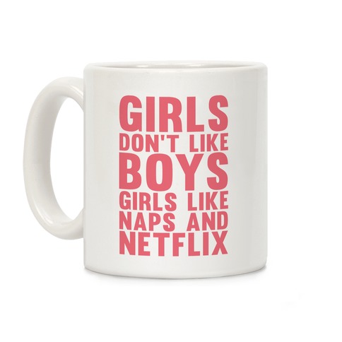 Girls Don't Like Boys Girls Like Naps & Netflix Coffee Mug