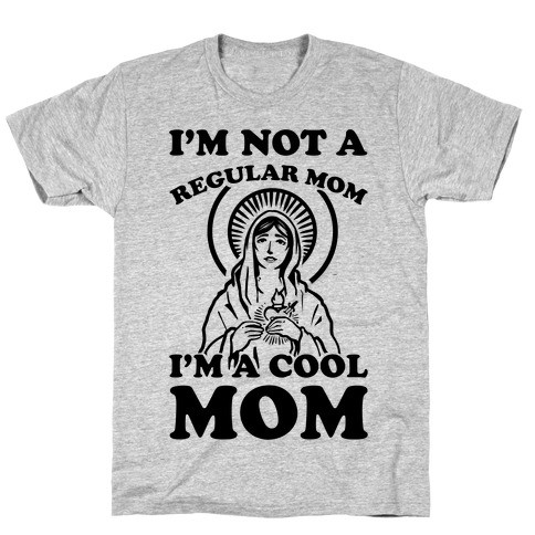 I'm Not a Regular Mom I'm a Cool Mom- Virgin Mary T-Shirt