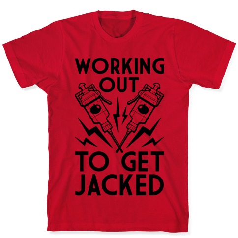 Working Out To Get Jacked T-Shirts