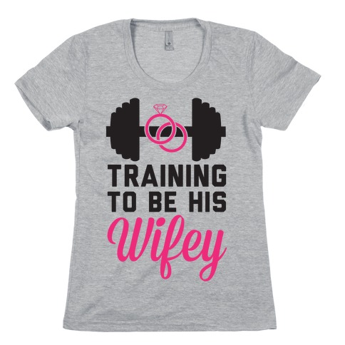 Training To Be His Wifey Womens T-Shirt