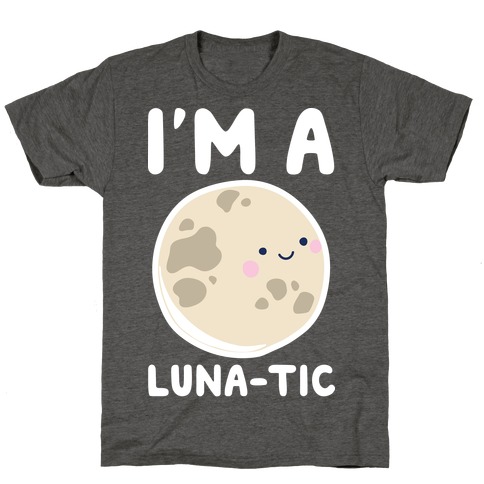 I'm A Luna-tic T-Shirt