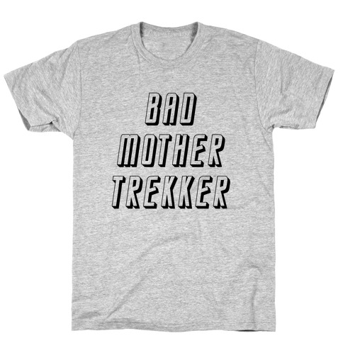 Bad Mother Trekker T-Shirt