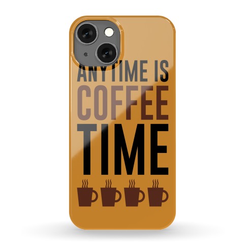 Anytime Is Coffee Time Phone Case