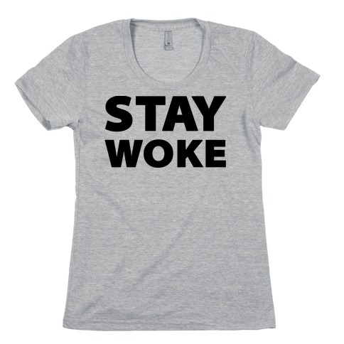 Stay Woke Womens T-Shirt