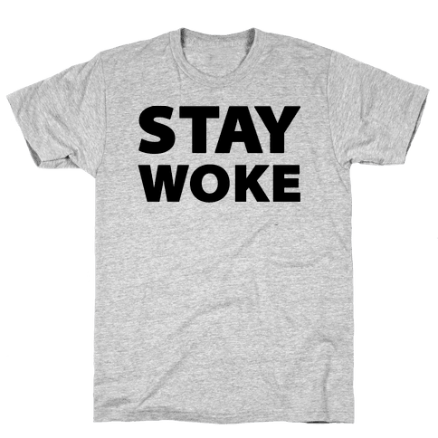 Stay Woke T-Shirt | LookHUMAN