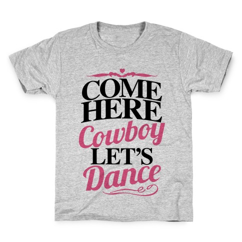 Come Here, Cowboy, Let's Dance Kids T-Shirt