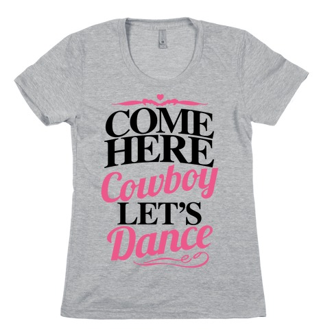Come Here, Cowboy, Let's Dance Womens T-Shirt