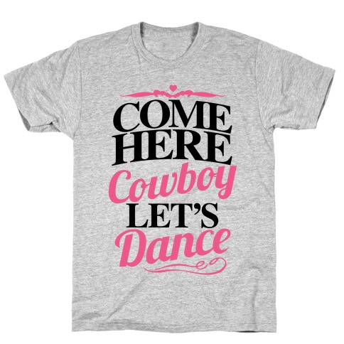 Come Here, Cowboy, Let's Dance T-Shirt