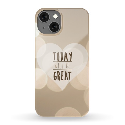 Today Will Be Great Case Phone Case