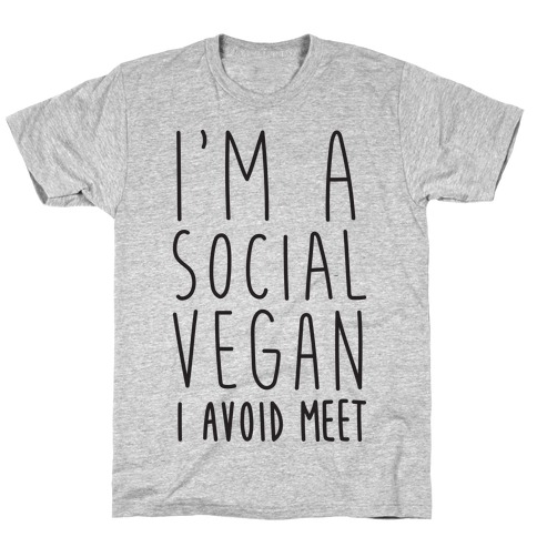 I'm A Social Vegan, I Avoid Meet T-Shirt