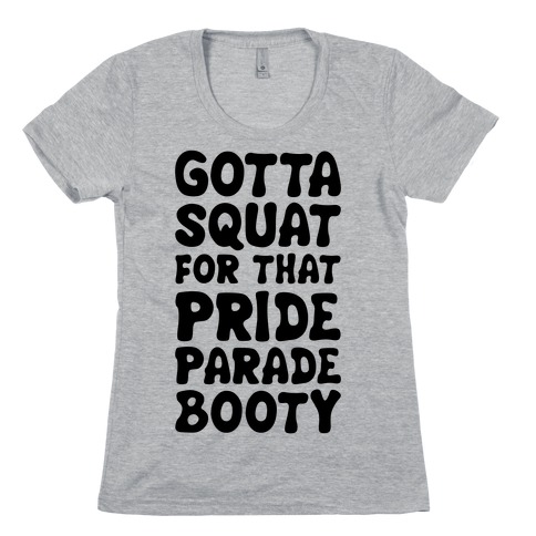 Gotta Squat For That Pride Parade Booty Womens T-Shirt