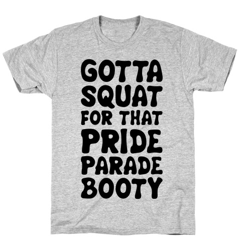 Gotta Squat For That Pride Parade Booty T-Shirt