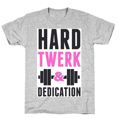 Hard Twerk & Dedication T-Shirt