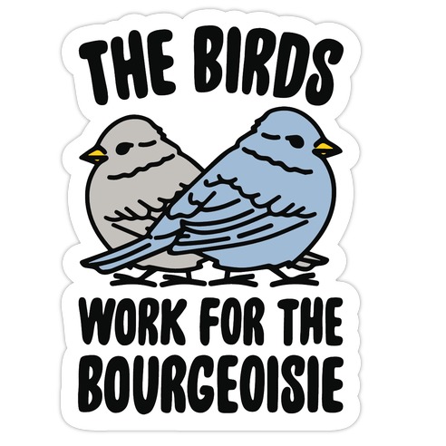 The Birds Work For The Bourgeoisie Die Cut Sticker