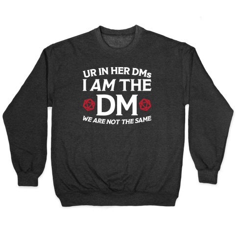 Ur In Her DMs, I Am The DM, We Are Not The Same Pullover