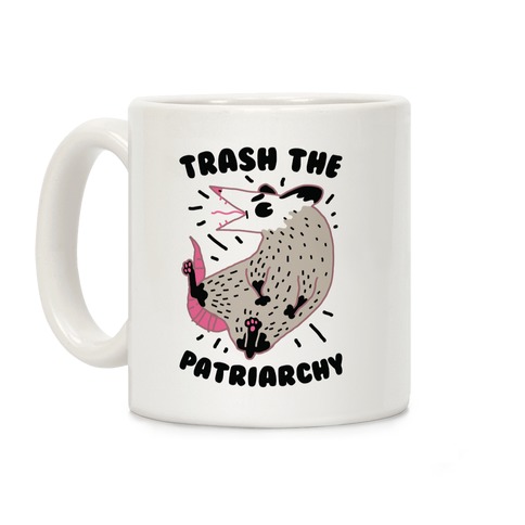 Trash the Patriarchy  Coffee Mug