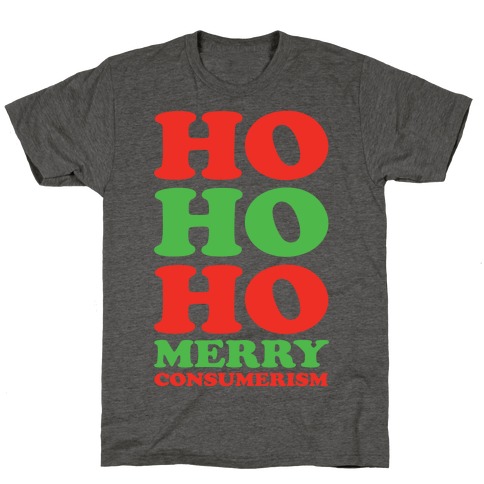 Ho Ho Ho Merry Consumerism T-Shirt