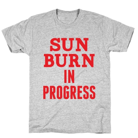 Sunburn In Progress T-Shirt