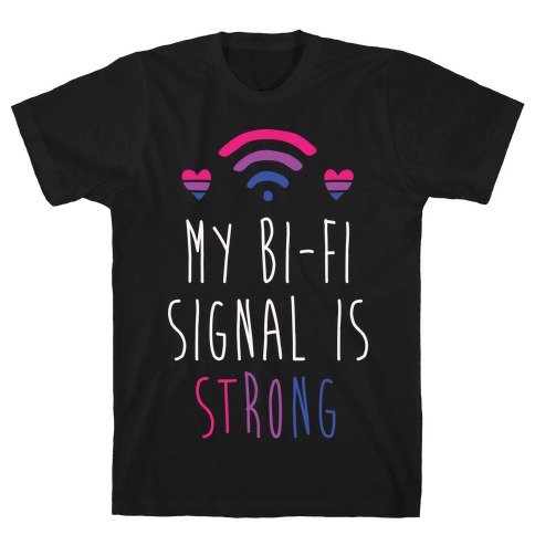 My Bi-fi Signal Is Strong T-Shirt