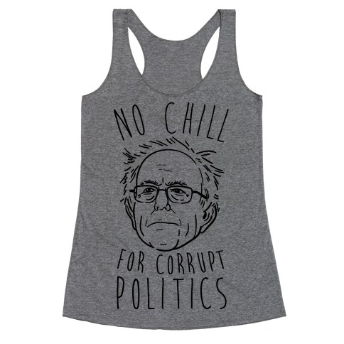 Bernie No Chill For Corrupt Politics Racerback Tank Top