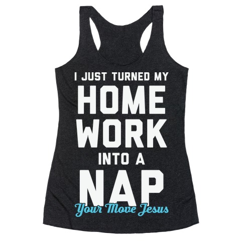 I Just Turned My Homework Into A Nap (Your Move Jesus) Racerback Tank Top
