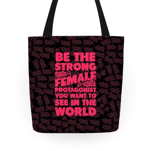 Be The Strong Female Protagonist You Want To See In The World Tote