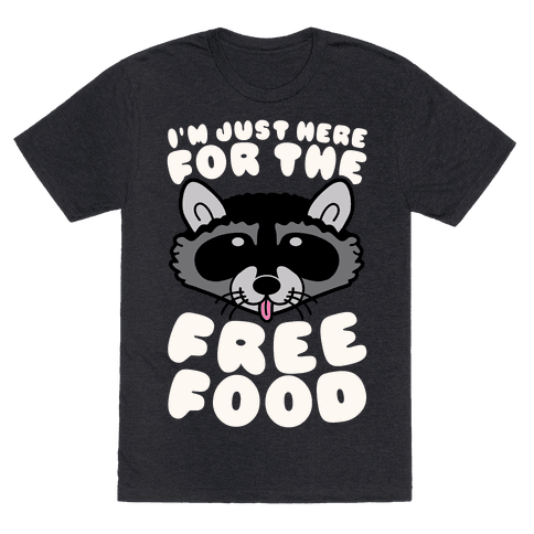 I'm Just Here For The Free Food T-Shirt | LookHUMAN