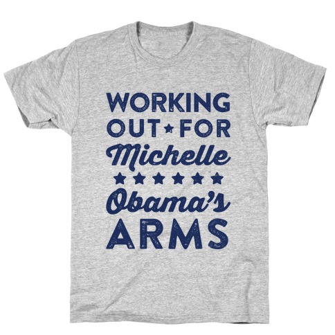 Working Out For Michelle Obama's Arms T-Shirt