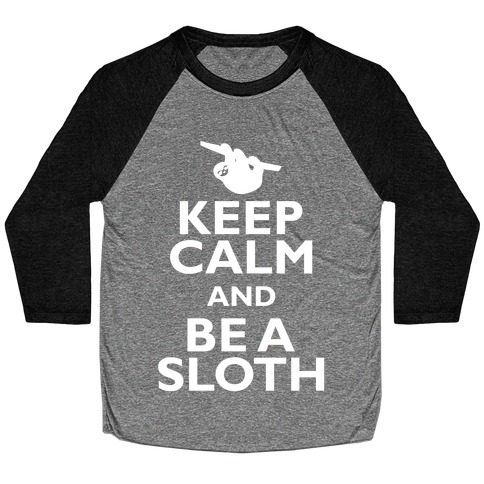 Keep Calm And Be A Sloth Baseball Tee