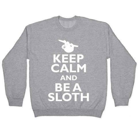 Keep Calm And Be A Sloth Pullover