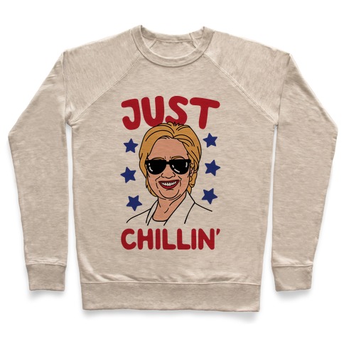 Just Chillin' Hillary Clinton Pullover