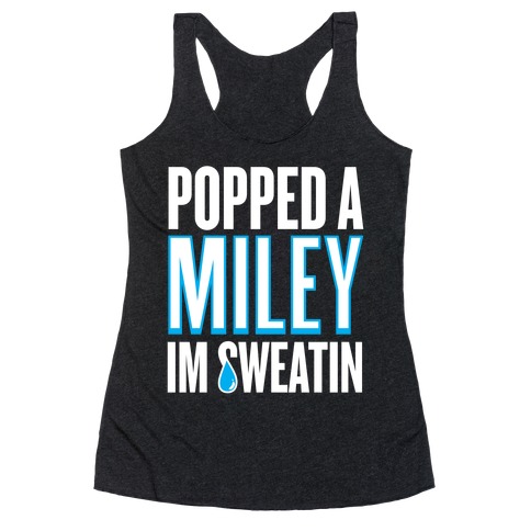 Popped A Miley (I'm Sweatin') Racerback Tank Top