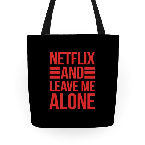 Netflix And Leave Me Alone Tote