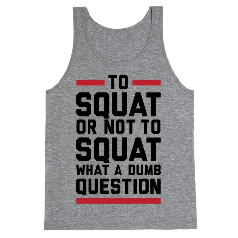 To Squat Or Not To Squat Tank Top