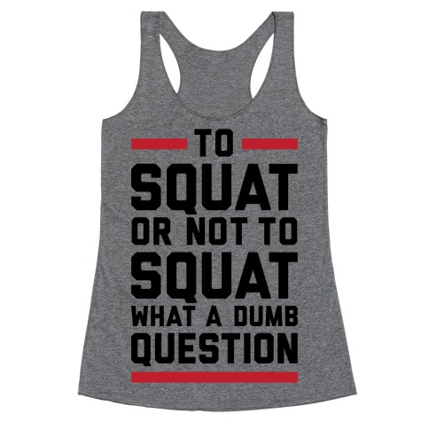 To Squat Or Not To Squat Racerback Tank Top