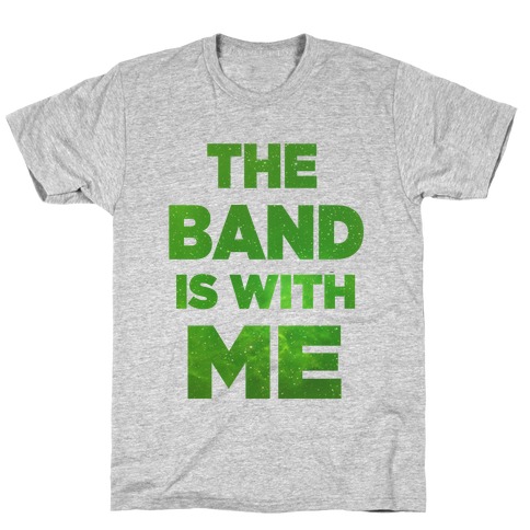 The Band is With Me T-Shirt