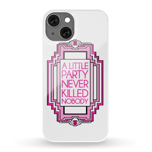 A Little Party Never Killed Nobody Case Phone Case