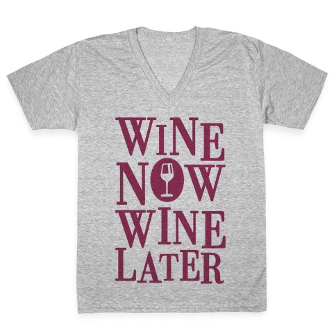 Wine Now Wine Later V-Neck Tee Shirt