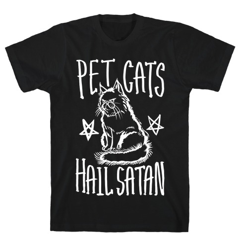 Pet Cats. Hail Satan T-Shirt