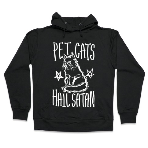 Pet Cats. Hail Satan Hooded Sweatshirt