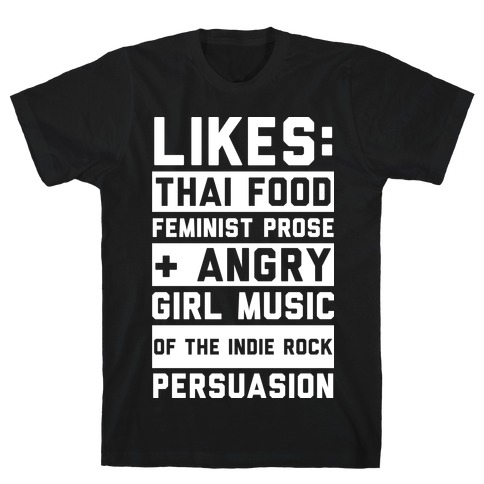 Likes Thai Food, Feminist Prose, and Angry Girl Music of the Indie Rock Persuasion T-Shirt