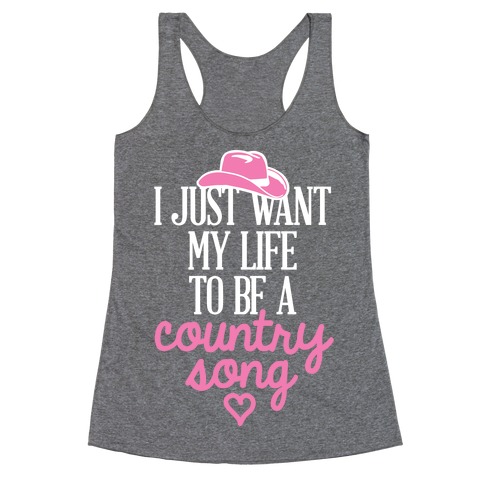 I Just Want My Life To Be A Country Song Racerback Tank Top