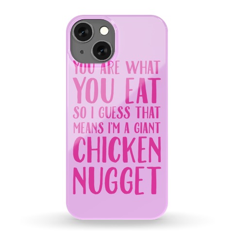 You Are What You Eat so I Guess That Means I'm a Giant Chicken Nugget Phone Case