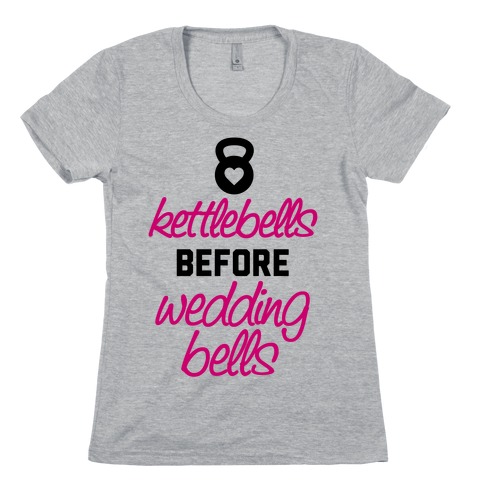 Kettlebells Before Wedding Bells Womens T-Shirt